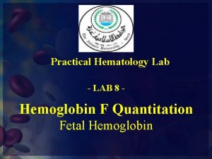 Practical Hematology Lab LAB 8 Hemoglobin F Quantitation