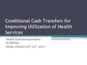Conditional Cash Transfers for Improving Utilization of Health