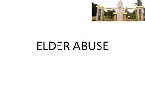 ELDER ABUSE Elder abuse WHO definition a single