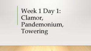 Week 1 Day 1 Clamor Pandemonium Towering One