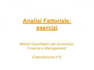 Analisi Fattoriale esercizi Metodi Quantitativi per Economia Finanza