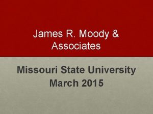 James R Moody Associates Missouri State University March