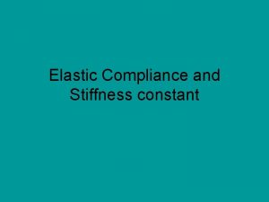 Elastic Compliance and Stiffness constant Stress and strain