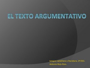 EL TEXTO ARGUMENTATIVO Lengua castellana y literatura 2