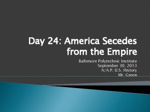 Day 24 America Secedes from the Empire Baltimore