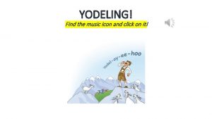 YODELING Find the music icon and click on