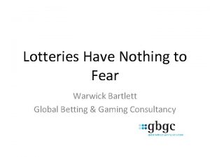 Lotteries Have Nothing to Fear Warwick Bartlett Global