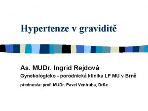 Hypertenze v gravidit As MUDr Ingrid Rejdov Gynekologicko