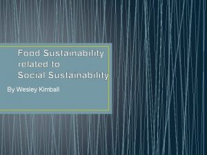 Food Sustainability related to Social Sustainability By Wesley