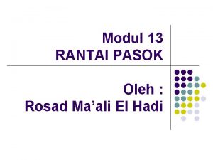 Modul 13 RANTAI PASOK Oleh Rosad Maali El