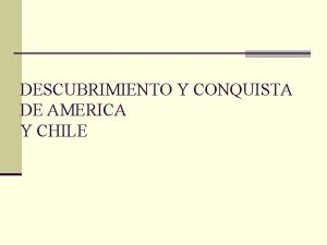 DESCUBRIMIENTO Y CONQUISTA DE AMERICA Y CHILE Motivos