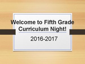 Welcome to Fifth Grade Curriculum Night 2016 2017