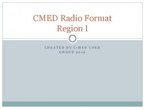 CMED Radio Format Region I CREATED BY CMED