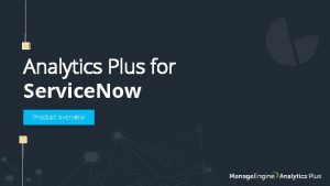 Analytics Plus for Service Now Product overview 02