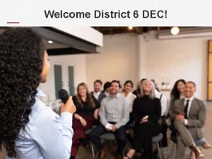 Welcome District 6 DEC District 6 Executive Council