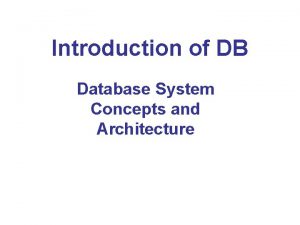 Introduction of DB Database System Concepts and Architecture