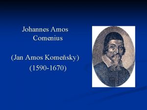 Johannes Amos Comenius Jan Amos Komesky 1590 1670