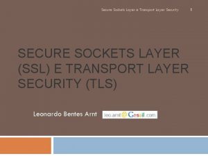 Secure Sockets Layer e Transport Layer Security SECURE