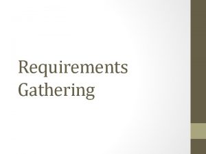 Requirements Gathering What are requirements A requirement is