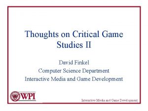 Thoughts on Critical Game Studies II David Finkel