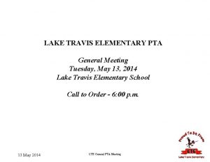 LAKE TRAVIS ELEMENTARY PTA General Meeting Tuesday May