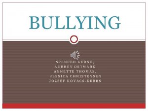 BULLYING SPENCER KERSH AUBREY OSTMARK ANNETTE THOMAS JESSICA