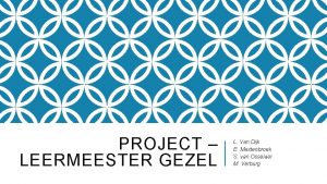 PROJECT LEERMEESTER GEZEL L Van Dijk E Mastenbroek