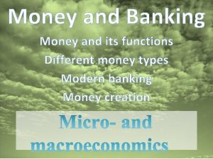 Money and Banking Money and its functions Different