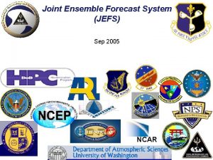 Joint Ensemble Forecast System JEFS Sep 2005 NCAR