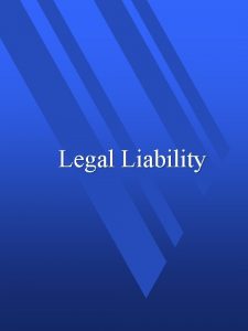 Legal Liability Civil Liability n Need to prove