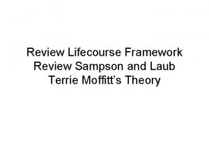 Review Lifecourse Framework Review Sampson and Laub Terrie