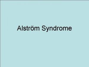 Alstrm Syndrome Background Alstrm syndrome is a rare