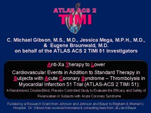 ATLAS ACS 2 TIMI 51 C Michael Gibson