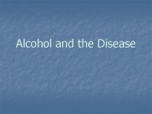 Alcohol and the Disease n Over Alcoholism 100