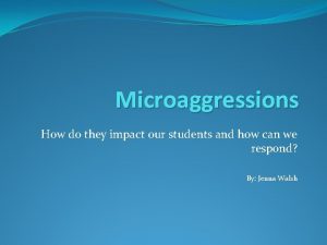 Microaggressions How do they impact our students and