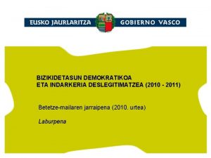 BIZIKIDETASUN DEMOKRATIKOA ETA INDARKERIA DESLEGITIMATZEA 2010 2011 Betetzemailaren