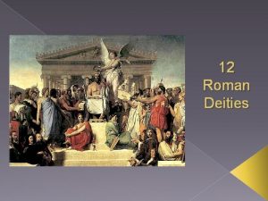 12 Roman Deities 12 Roman Deities Roman Greek