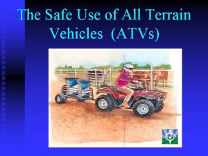 The Safe Use of All Terrain Vehicles ATVs