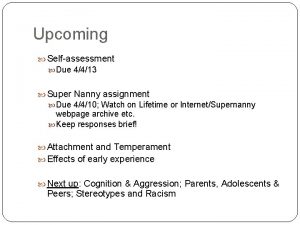Upcoming Selfassessment Due 4413 Super Nanny assignment Due