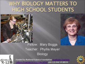 WHY BIOLOGY MATTERS TO HIGH SCHOOL STUDENTS Fellow