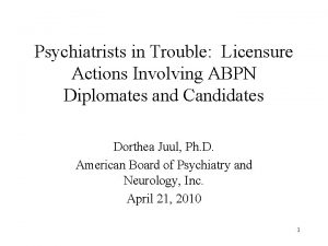 Psychiatrists in Trouble Licensure Actions Involving ABPN Diplomates