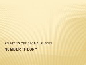 ROUNDING OFF DECIMAL PLACES NUMBER THEORY ROUNDING OFF