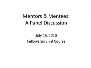 Mentors Mentees A Panel Discussion July 16 2010