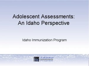 Adolescent Assessments An Idaho Perspective Idaho Immunization Program