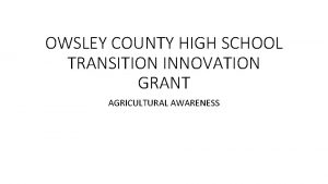 OWSLEY COUNTY HIGH SCHOOL TRANSITION INNOVATION GRANT AGRICULTURAL