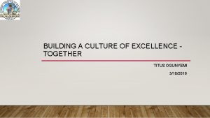 BUILDING A CULTURE OF EXCELLENCE TOGETHER TITUS OGUNYEMI