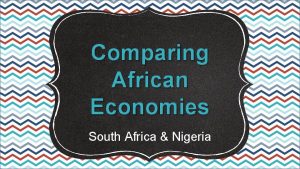 Comparing African Economies South Africa Nigeria Lets Review