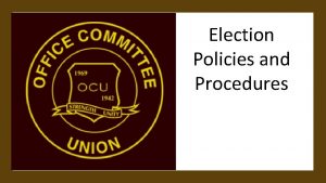 Election Policies and Procedures Election Committee The OCU