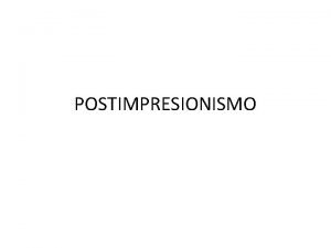 POSTIMPRESIONISMO DEFINICIN Estilo pictrico que se desarroll a