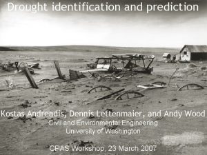 Drought identification and prediction Kostas Andreadis Dennis Lettenmaier